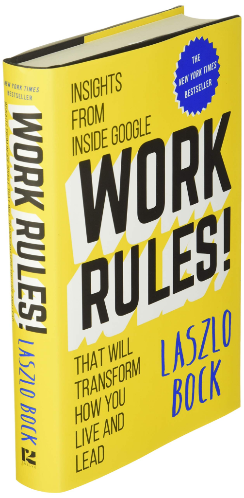 Work Rules!: Insights from Inside Google That Will Transform How You Live and Lead, by Laszlo Bock.
