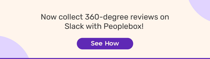 Experience seamless 360 degree performance reviews with Slack and Peoplebox